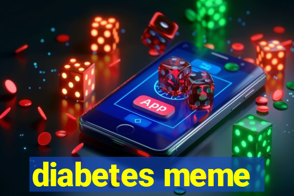 diabetes meme